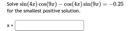 Solved Solve Sin 4x Cos 9x Cos 4x Sin 9x 0 25 ﻿for The