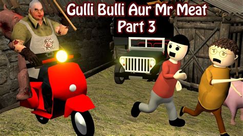 Gulli Bulli Aur Mr Meat Part Mr Meat Horror Story Android Game