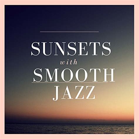 Play Sunsets With Smooth Jazz By Francesco Digilio On Amazon Music