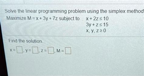 SOLVED Solve The Linear Programming Problem Using The Simplex Method