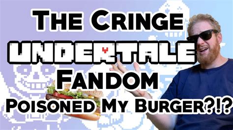 The Cringe Undertale Fandom Poisoned My Burger Youtube