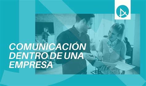 Claves Para Mejorar La Comunicaci N Dentro De Una Empresa