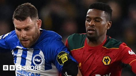 Brighton Hove Albion 0 0 Wolverhampton Wanderers Duo Play Out