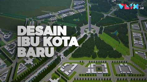 Konsep Desain Ibu Kota Baru Indonesia Di Kalimantan Youtube