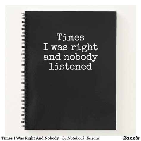 Times I Was Right And Nobody Listened Funny Notebook Zazzle