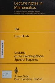 Lectures On The Eilenberg Moore Spectral Sequence Smith L Larry