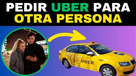 Cómo Pedir un Uber para Otra Persona Guía Fácil y Rápida Ayuda a