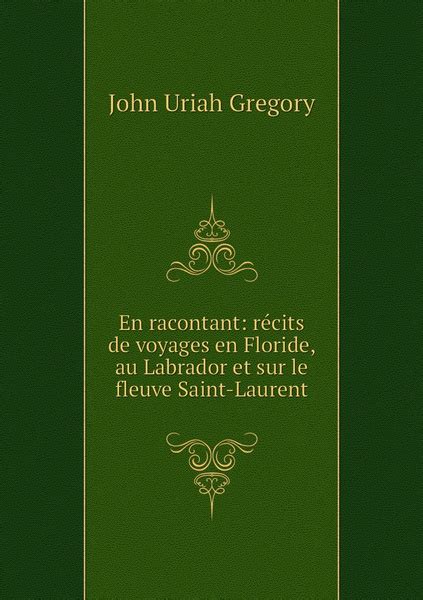 En Racontant Recits De Voyages En Floride Au Labrador Et Sur Le