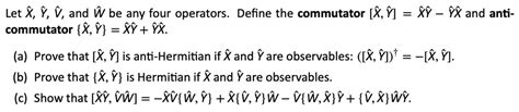 Solved Let X Y V And W Be Any Four Operators Define The Commutator [x Y] Xy Yx And