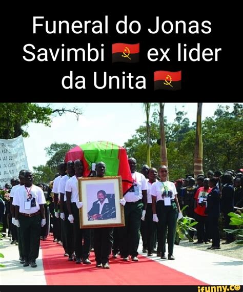 Funeral Do Jonas Savimbi Ex Lider Da Unita IFunny Brazil