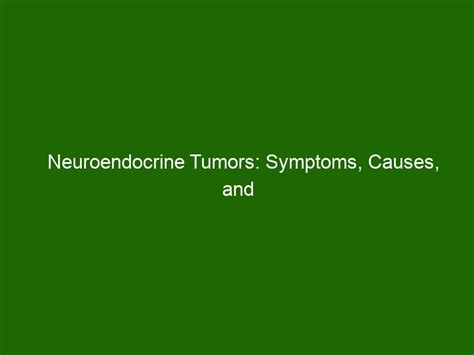 Neuroendocrine Tumors: Symptoms, Causes, and Treatments - Health And Beauty