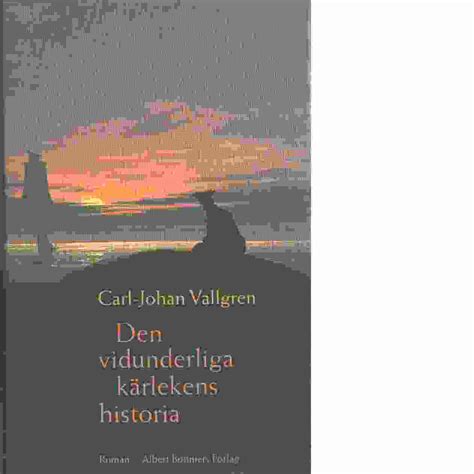 Den Vidunderliga K Rlekens Historia Vallgren Carl Johan