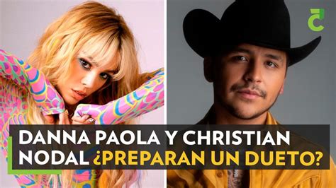 Danna Paola Y Christian Nodal Preparan Un Dueto