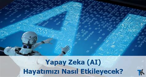 Yapay Zeka Hayatımızı Nasıl Etkileyecek