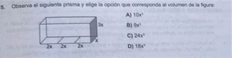 Solved 5 Observa el siguiente prisma y elige la opción que