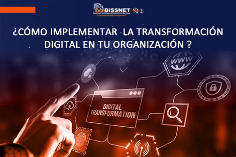 ¿cómo Implementar La Transformación Digital En Tu Organización Interbissnet Sac