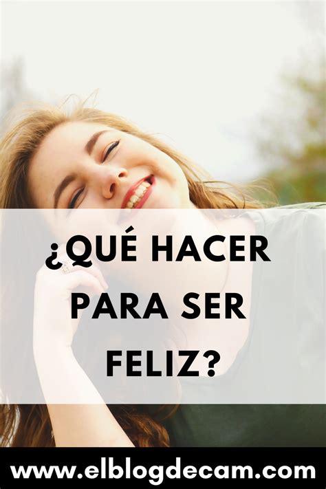 ¿qué Hacer Para Ser Feliz Ser Feliz Frases Motivadoras Exito Inspiracion Frases