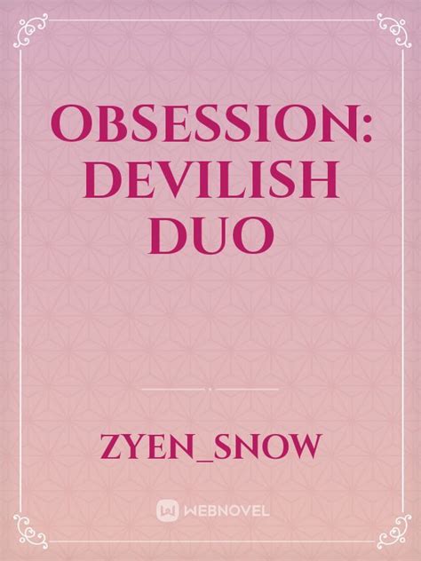 Read Obsession Devilish Duo Zyen Snow Webnovel