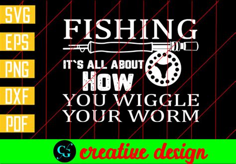 Fishing It S All About How You Wiggle Graphic By Creative Design