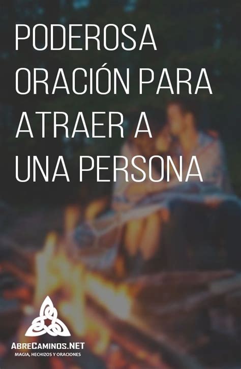 Poderosa Oración Para Atraer A Una Persona Oraciones Oracion Para