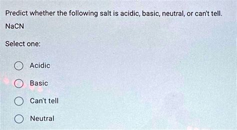 SOLVED Predict Whether The Following Salt Is Acidic Basic Neutral