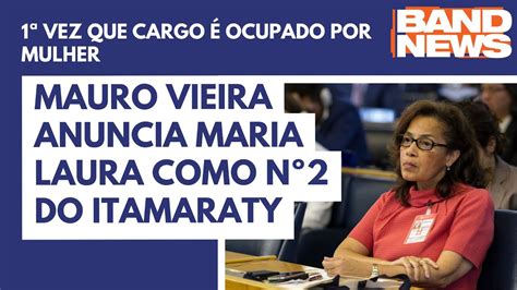 Mauro Vieira Anuncia Maria Laura Como N Do Itamaraty Bandnews Tv