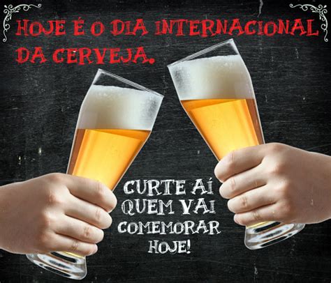 Dia Internacional Da Cerveja Imagens Mensagens E Frases Para