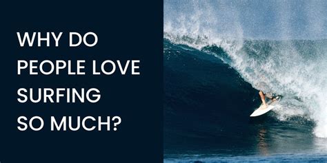 Why Do People Love Surfing So Much Honest Surf