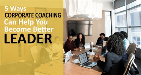 5 Ways Corporate Coaching Can Help You Become A Better Leader