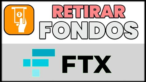 C Mo Retirar Fondos De Ftx En Sacar Dinero A Banco