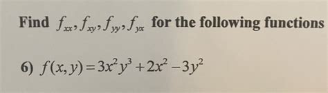 Solved Find Fxx Fxy Fyy Fyx For The Following Functions 6