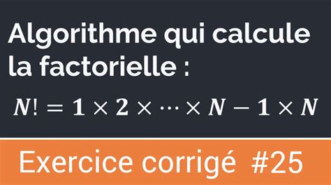 Exercice corrigé 25 Algorithme qui calcule et affiche la factorielle