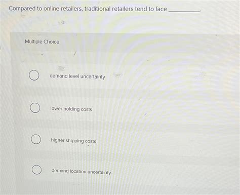 Solved Compared To Online Retailers Traditional Retailers Chegg