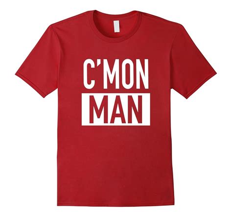 C’mon Man (Come On Man) – Popular Quote T-Shirt-BN – Banazatee