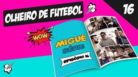 VAI TER OLHEIRO NO JOGO MIGUÉSÉRIE EP 16 YouTube