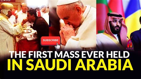 How Saudi Arabia Allowed The First Catholic Mass Youtube