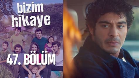 Bizim Hikaye 47 Bölüm Dailymotion Video