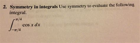 Solved Symmetry In Integrals Use Symmetry To Evaluate The Chegg