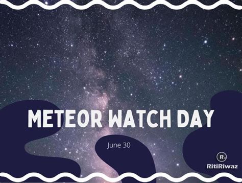 Meteor Watch Day 30 June Ritiriwaz