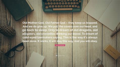 Marion Woodman Quote Old Mother God Old Father God They Keep Us