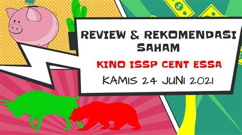 REVIEW REKOMENDASI SAHAM KINO ISSP CENT ESSA KAMIS 24 JUNI 2021