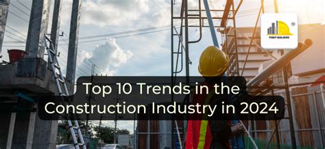 Top 10 Trends In The Construction Industry In 2024