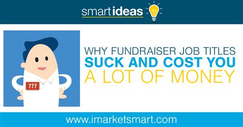 Why Fundraiser Job Titles Suck And Cost You A Lot Of Money Marketsmart Llc