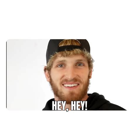 Logan Paul Hey Hey Meme Template Rmemetemplatesofficial