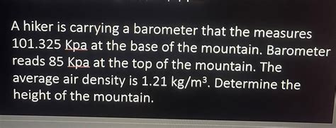 Solved A Hiker Is Carrying A Barometer That The Measures Kpa