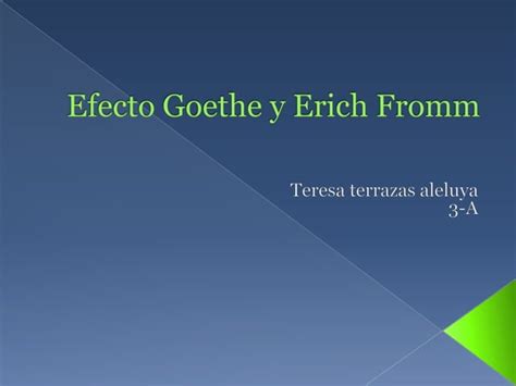 Efecto Goethe Y Erich Fromm Ppt