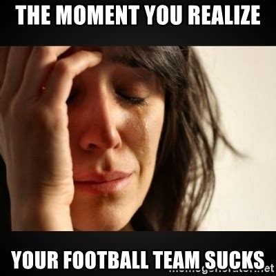 The Moment You Realize Your Football Team Sucks Girl Crying Girl