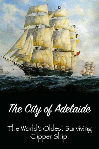 The City Of Adelaide The World S Oldest Surviving Clipper Ship The