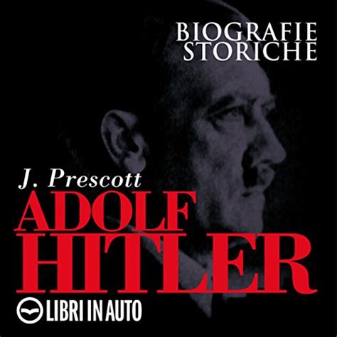 Adolf Hitler Biografie Storiche J Prescott Marcello Pozza