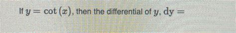 Solved If y=cot(x), ﻿then the differential of y,dy= | Chegg.com